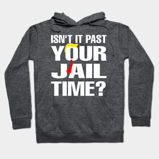 Isn't It Past Your Jail Time Funny Hoodie